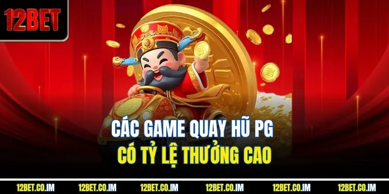 Các game quay hũ PG có tỷ lệ thưởng cao