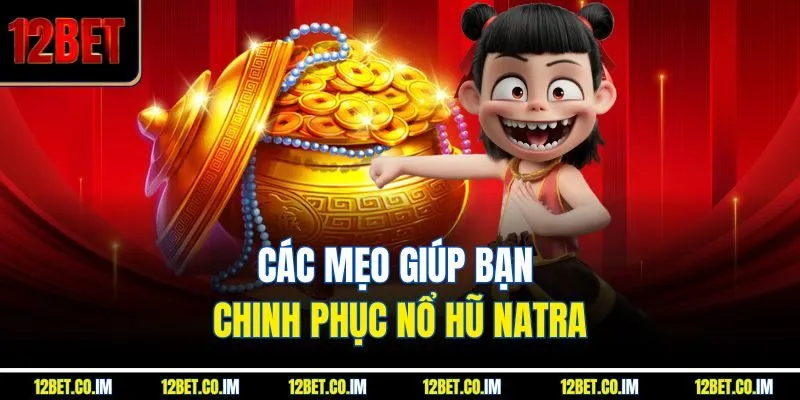 Các mẹo giúp bạn chinh phục nổ hũ natra
