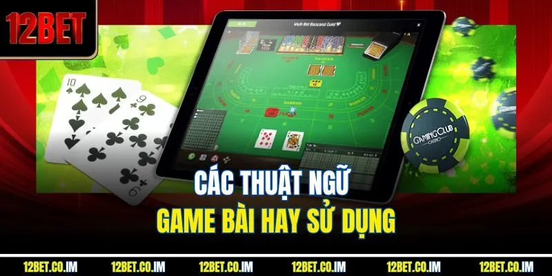 Các thuật ngữ game bài hay sử dụng
