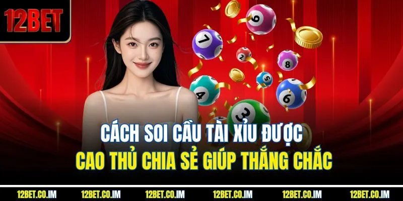 Cách Soi Cầu Tài Xỉu Được Cao Thủ Chia Sẻ Giúp Thắng Chắc
