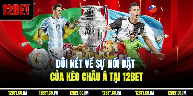 Đôi nét về sự nổi bật của kèo châu Á tại 12Bet