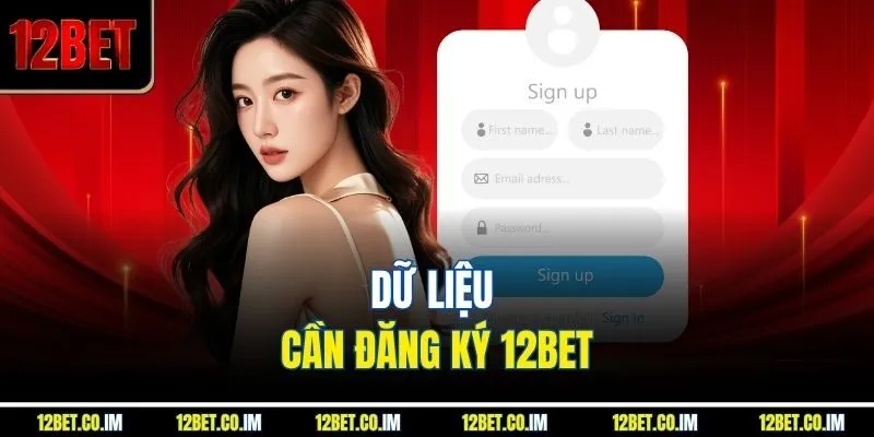 Dữ liệu cần đăng ký 12BET