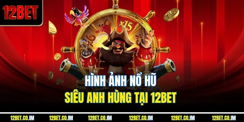 Hình ảnh nổ hũ siêu anh hùng tại 12bet 