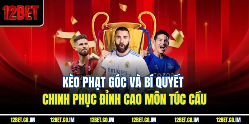 Kèo Phạt Góc Và Bí Quyết Chinh Phục Đỉnh Cao Môn Túc Cầu