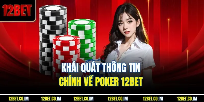 Khái quát thông tin chính về poker 12BET 