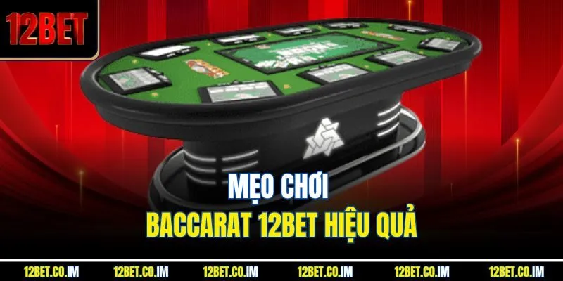 Mẹo chơi Baccarat 12BET hiệu quả