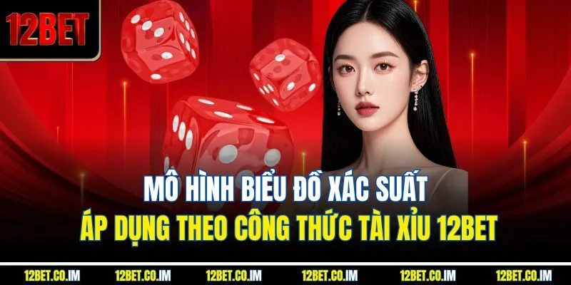 Mô hình biểu đồ xác suất áp dụng theo công thức tài xỉu 12BET