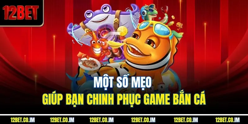 Một số mẹo giúp bạn chinh phục game bắn cá