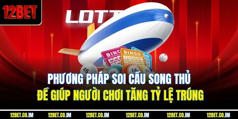 Phương pháp soi cầu song thủ đề giúp người chơi tăng tỷ lệ trúng