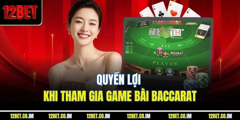 Quyền lợi khi tham gia game bài Baccarat