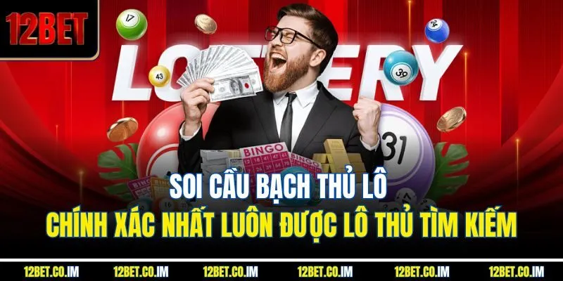 Soi cầu Bạch Thủ Lô chính xác nhất luôn được lô thủ tìm kiếm