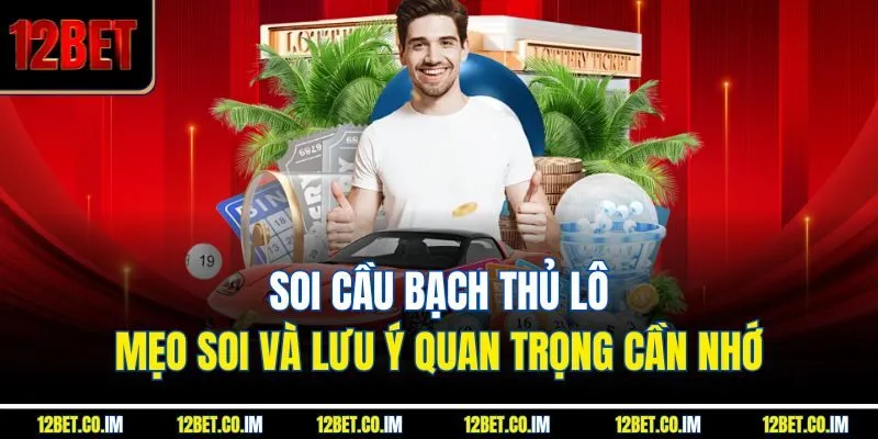 Soi Cầu Bạch Thủ Lô - Mẹo Soi Và Lưu Ý Quan Trọng Cần Nhớ