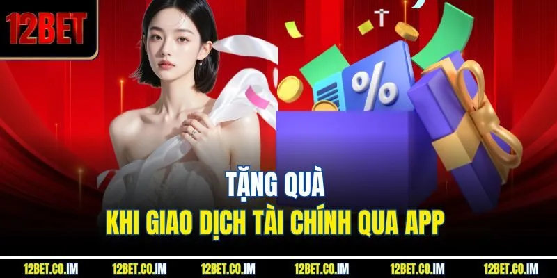 Tặng quà khi giao dịch tài chính qua app 