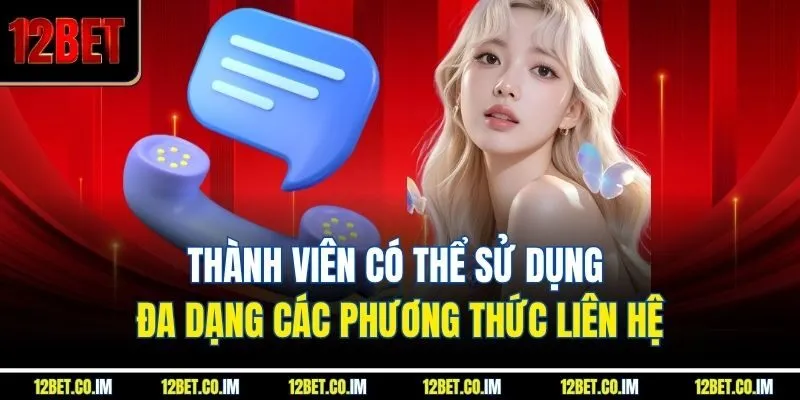 Thành viên có thể sử dụng đa dạng các phương thức liên hệ