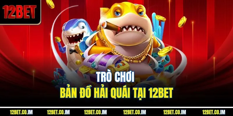 Trò chơi Bản đồ Hải Quái tại 12bet