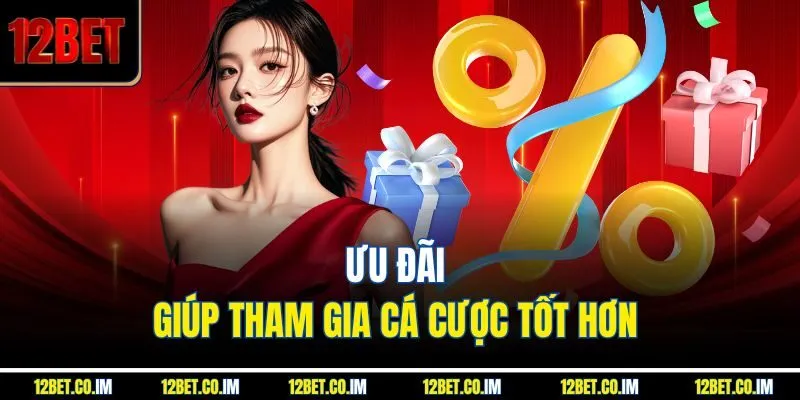 Ưu đãi giúp tham gia cá cược tốt hơn 