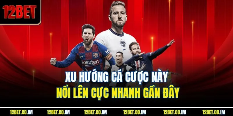 Xu hướng cá cược này nổi lên cực nhanh gần đây